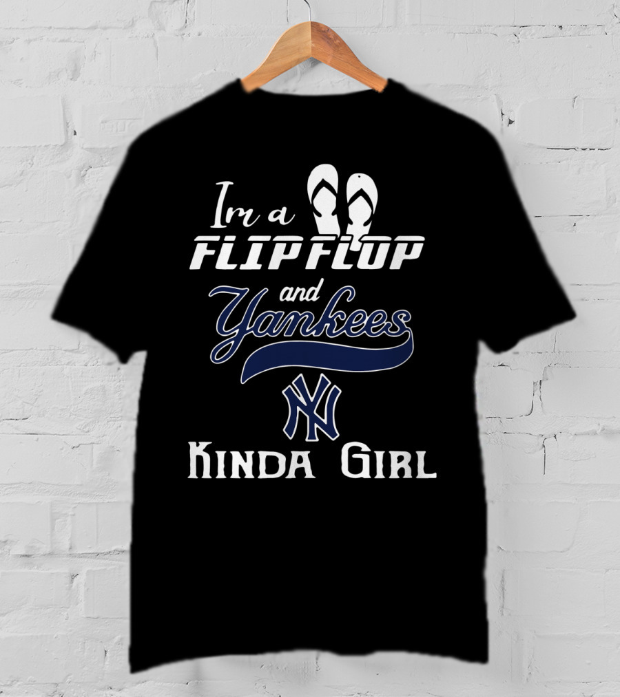 I'm A Flip Flop And Yankees NY Logo Kinda Girl T-Shirt