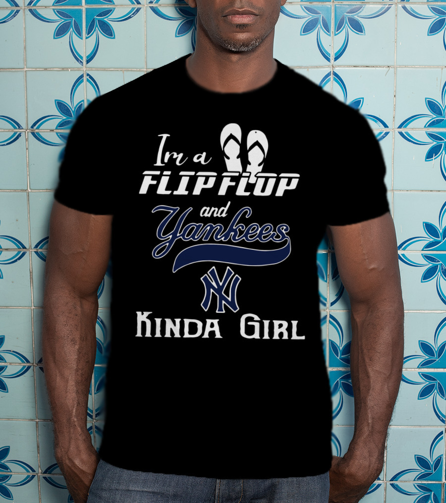 I'm A Flip Flop And Yankees NY Logo Kinda Girl T-Shirt