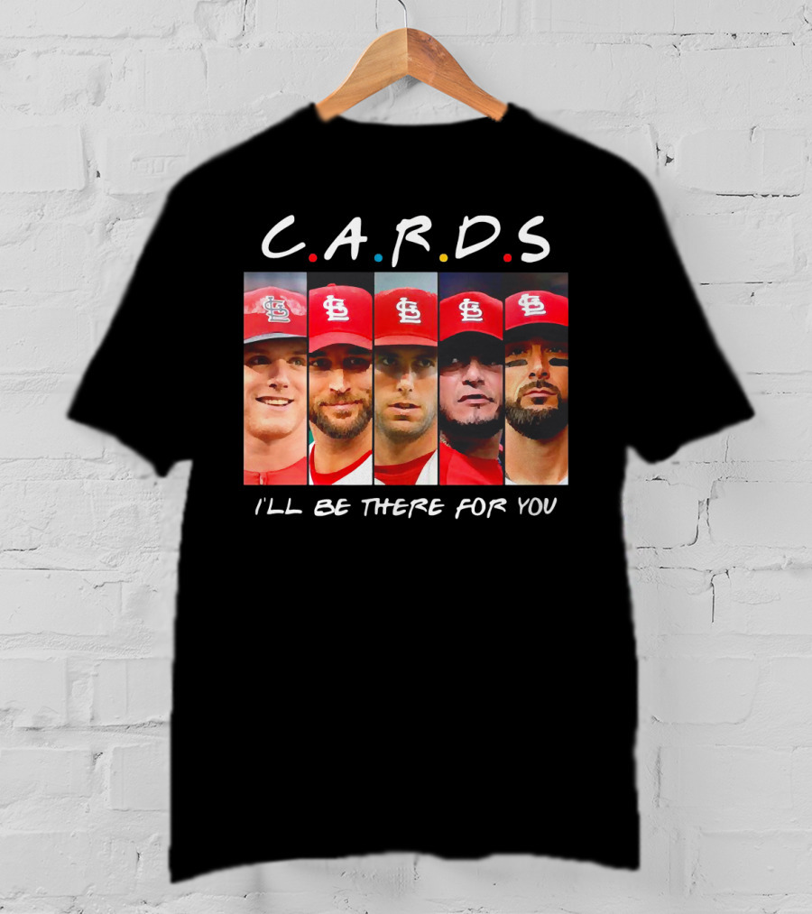 C.A.R.D.S St. Louis Cardinals I'll Be There For You T-Shirt