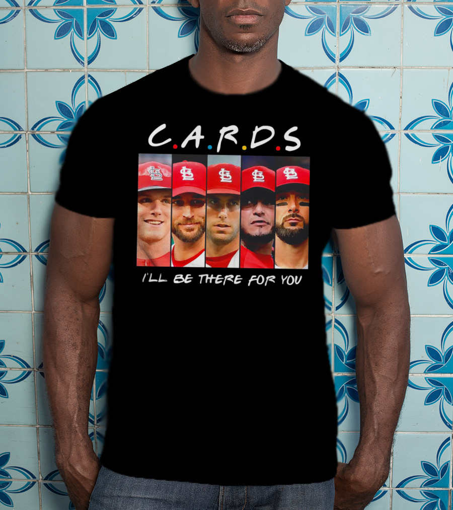C.A.R.D.S St. Louis Cardinals I'll Be There For You T-Shirt
