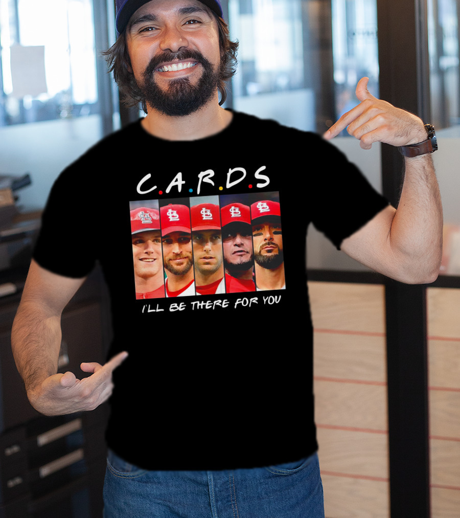 C.A.R.D.S St. Louis Cardinals I'll Be There For You T-Shirt