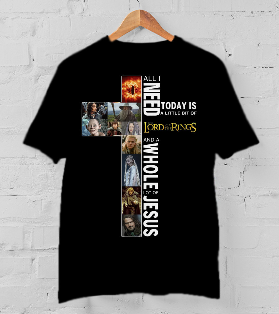 All I Need Today Is A Little Bit Of The Lord Of The Rings And A Whole Lot Of Jesus T-Shirt