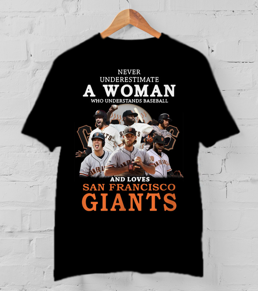 Never Underestimate A Woman Who Understands Baseball And Loves San Francisco Giants Giants Players T-Shirt