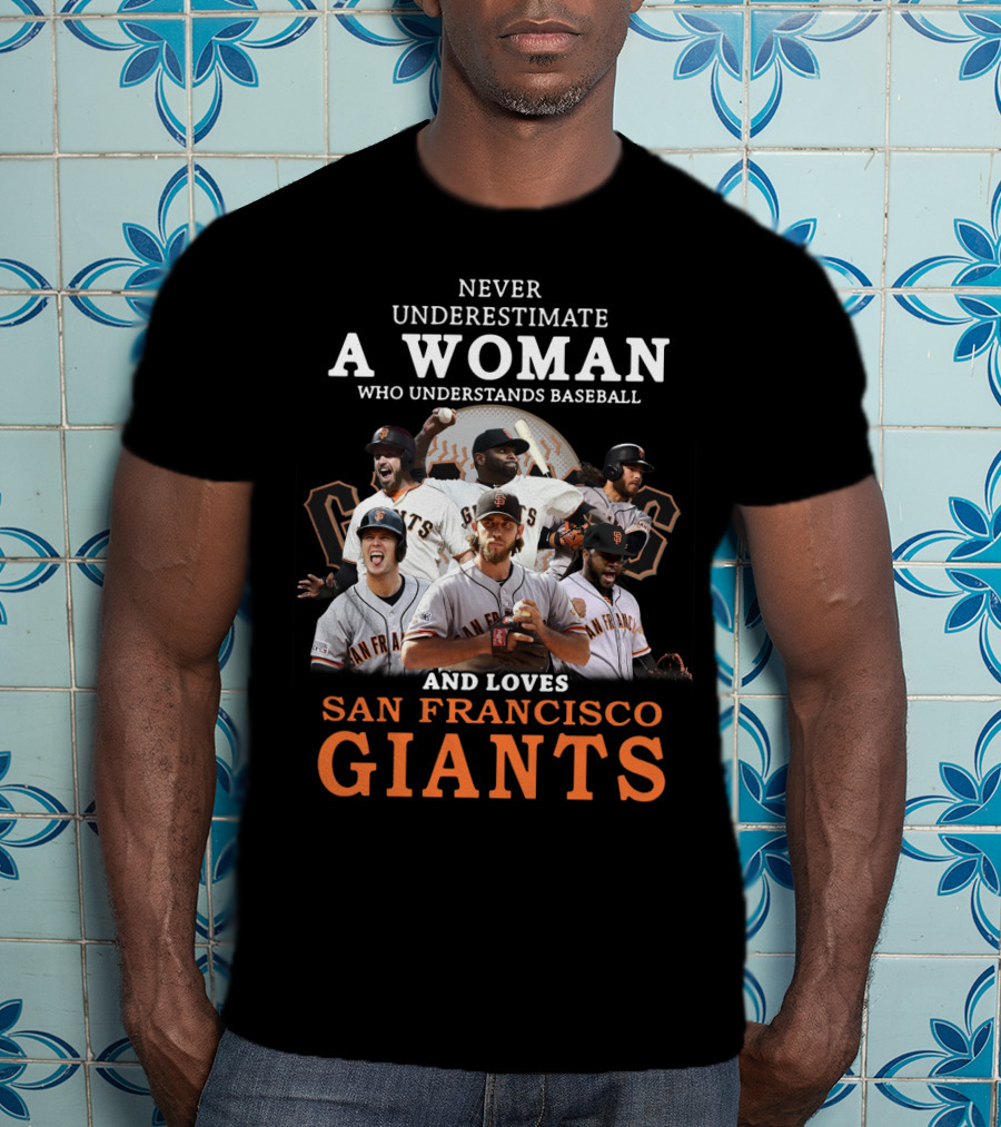 Never Underestimate A Woman Who Understands Baseball And Loves San Francisco Giants Giants Players T-Shirt