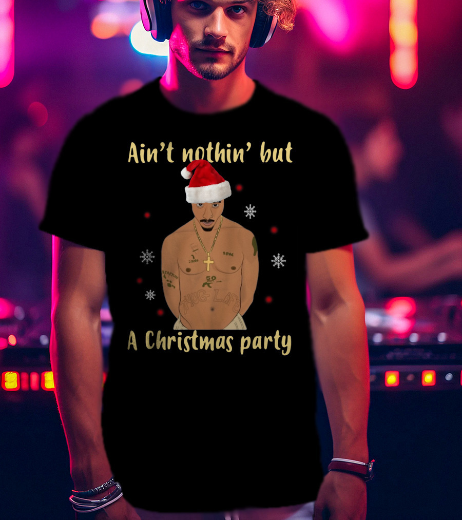 Ain't Nothin' But A Christmas Party Santa Hat Tattooed Tupac T-Shirt