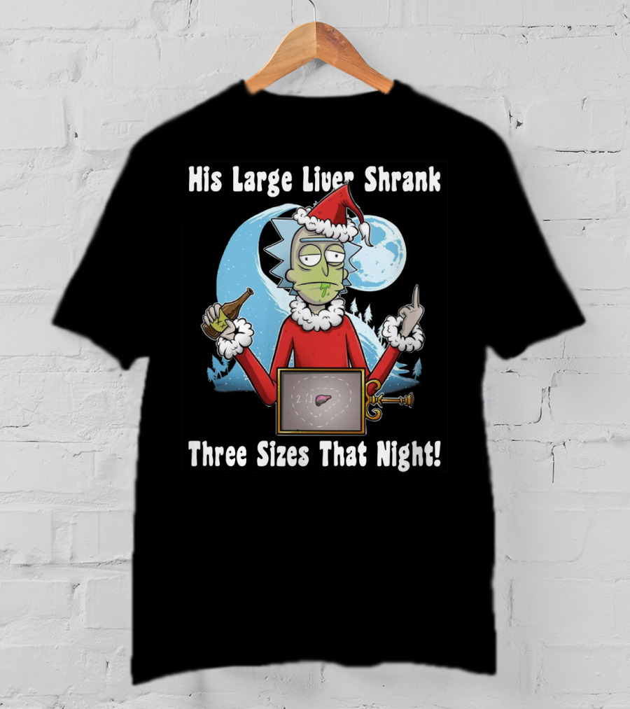 Rick Sanchez His Large Liver Shrank Three Sizes That Night Santa Moon T-Shirt