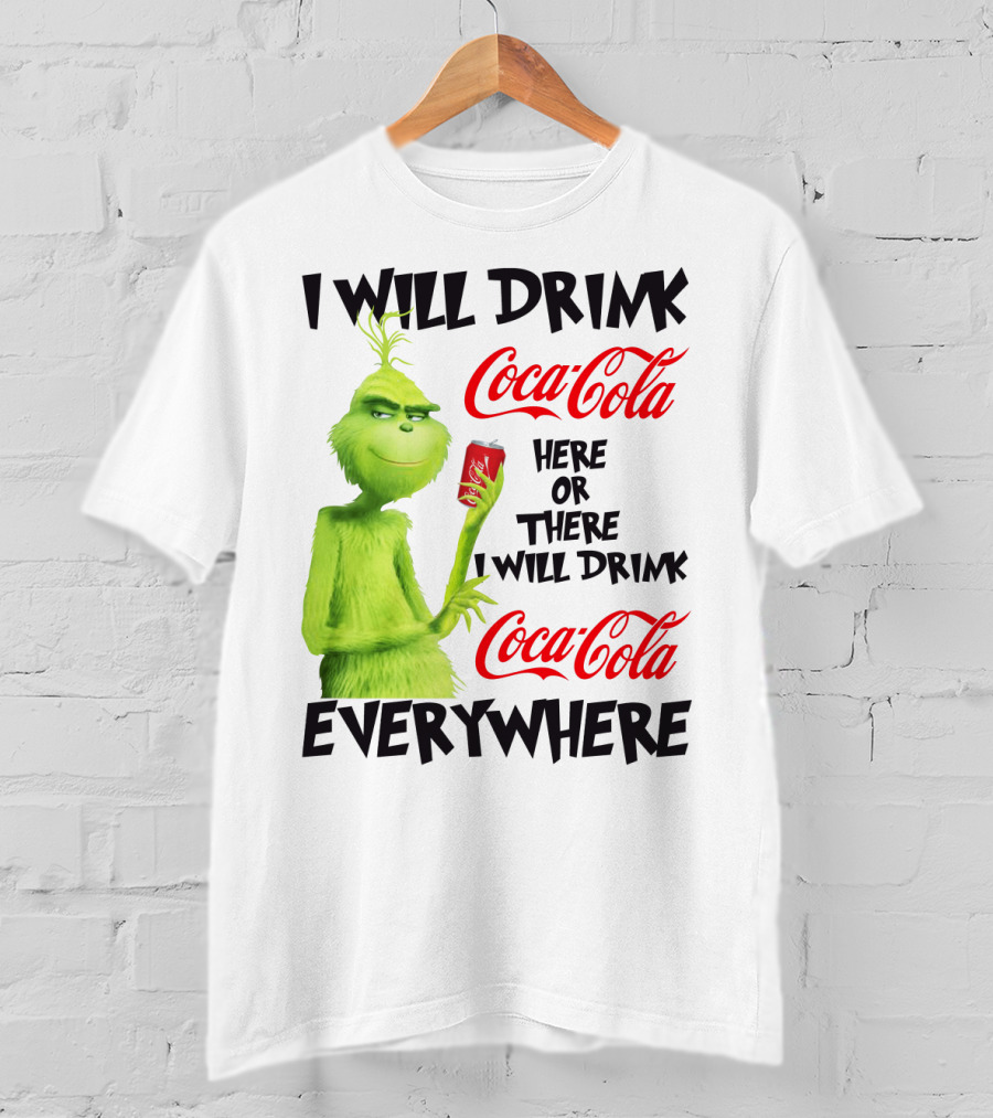I Will Drink Coca Cola Here Or There I Will Drink Coca Cola Everywhere T-Shirt