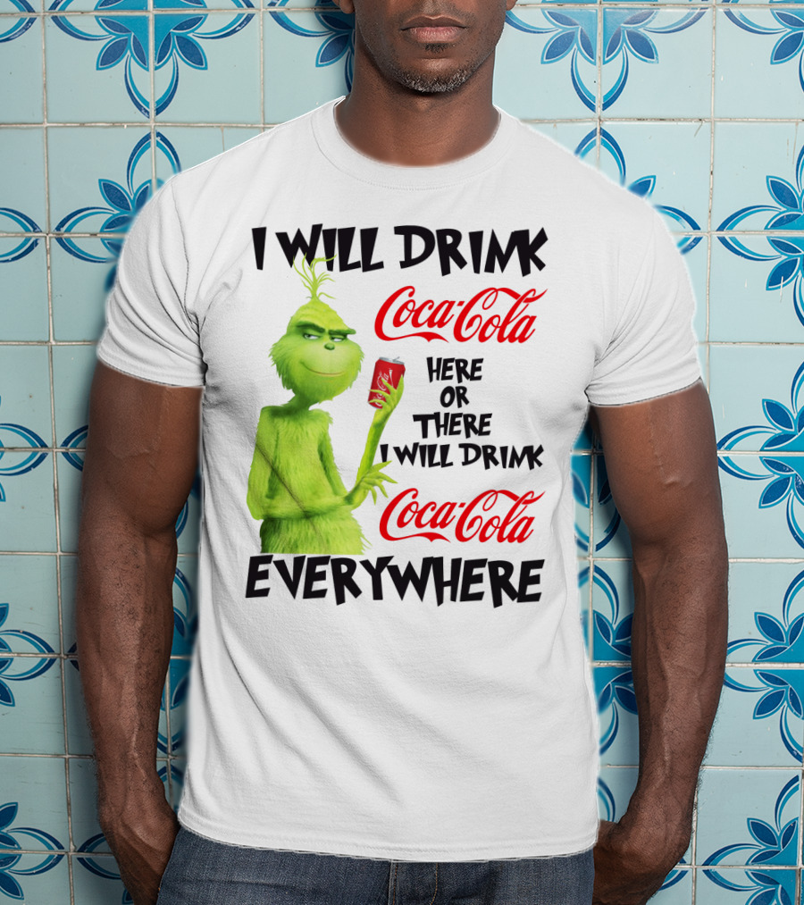 I Will Drink Coca Cola Here Or There I Will Drink Coca Cola Everywhere T-Shirt