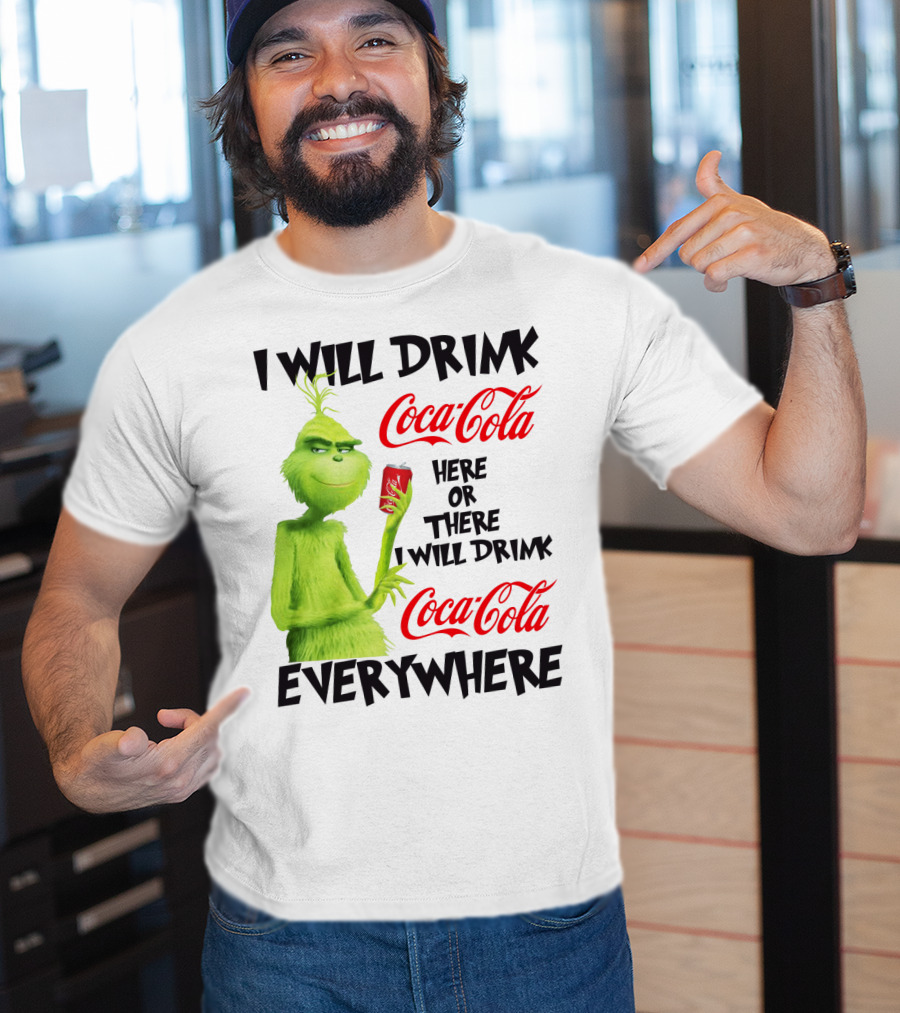 I Will Drink Coca Cola Here Or There I Will Drink Coca Cola Everywhere T-Shirt