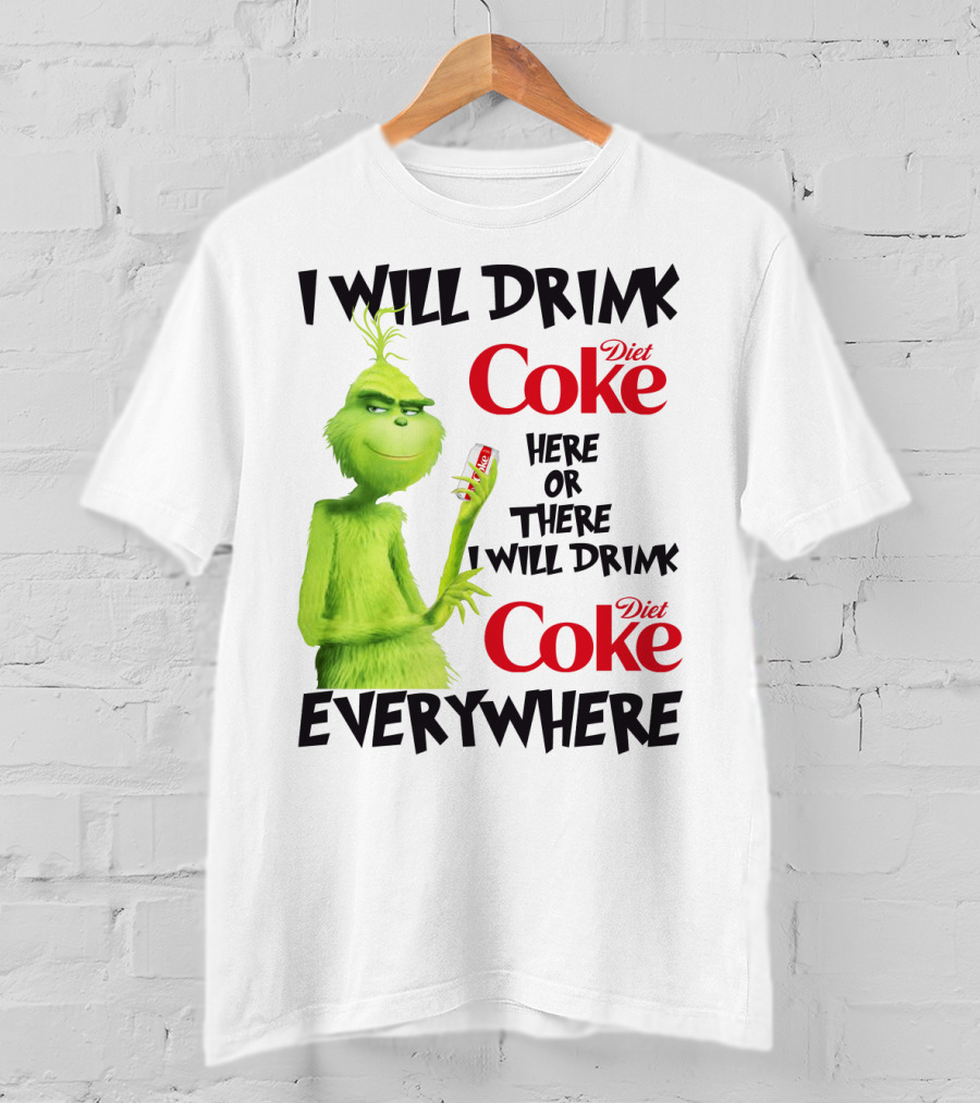 I Will Drink Diet Coke Here Or There I Will Drink Diet Coke Everywhere Grinch T-Shirt