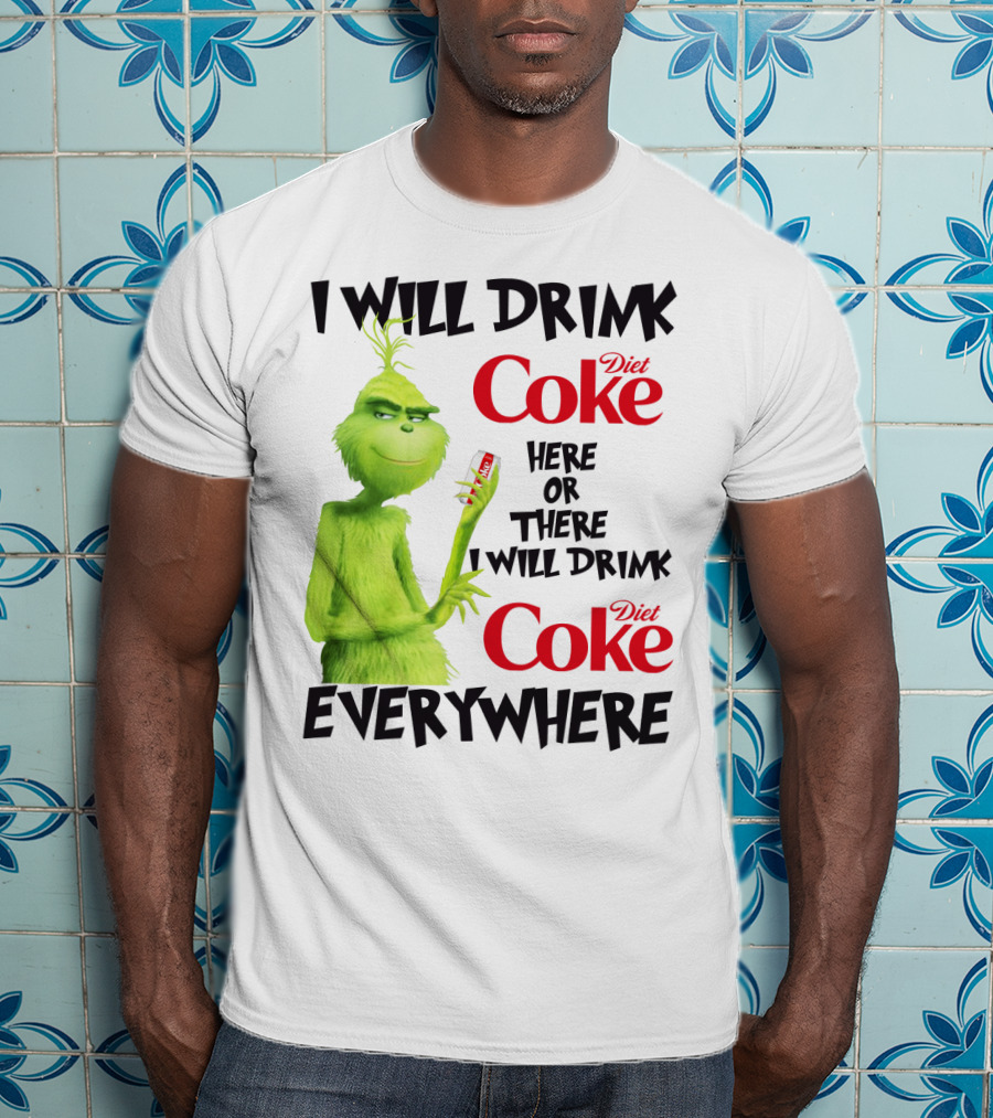 I Will Drink Diet Coke Here Or There I Will Drink Diet Coke Everywhere Grinch T-Shirt