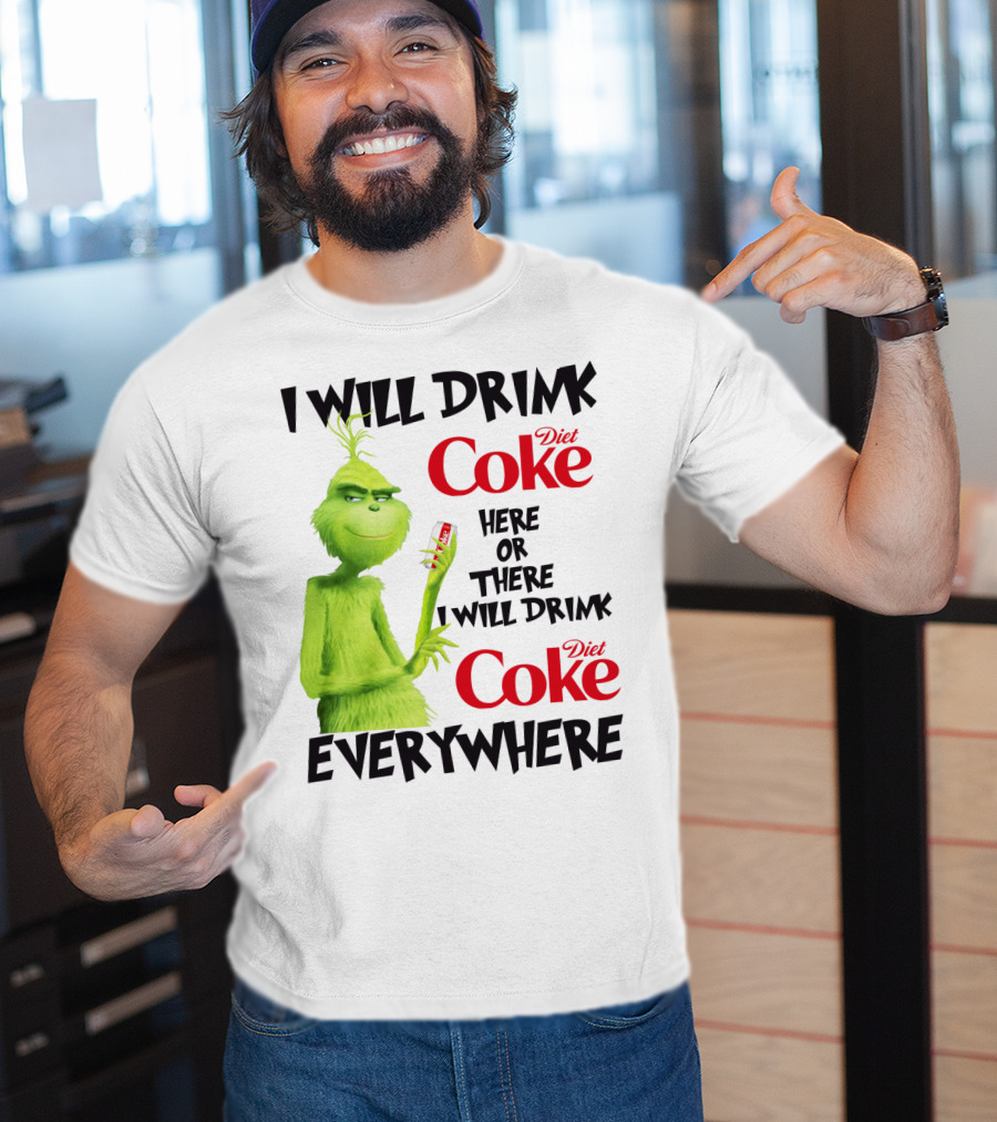 I Will Drink Diet Coke Here Or There I Will Drink Diet Coke Everywhere Grinch T-Shirt