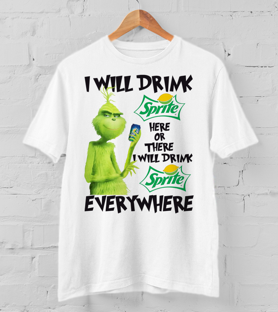 I Will Drink Sprite Here Or There I Will Drink Sprite Everywhere Grinch T-Shirt