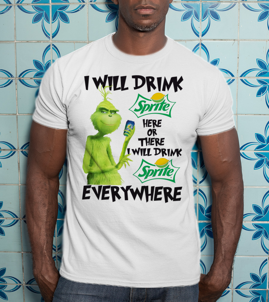 I Will Drink Sprite Here Or There I Will Drink Sprite Everywhere Grinch T-Shirt