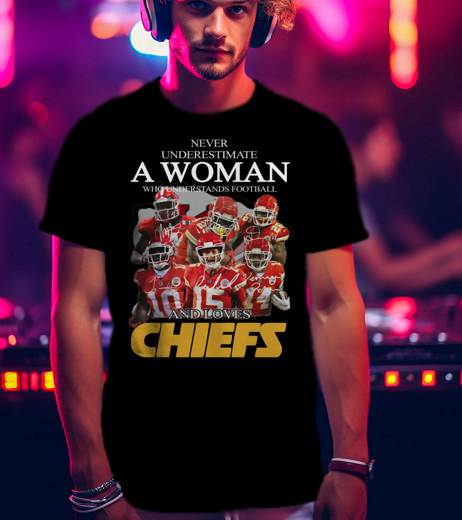 Never Underestimate A Woman Who Understands Football And Loves Chiefs T-Shirt