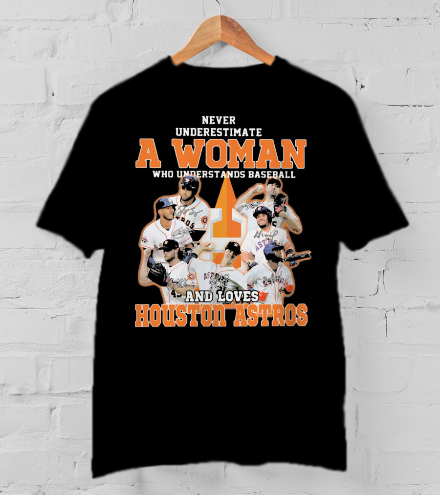 Never Underestimate A Woman Who Understands Baseball And Loves Houston Astros T-Shirt