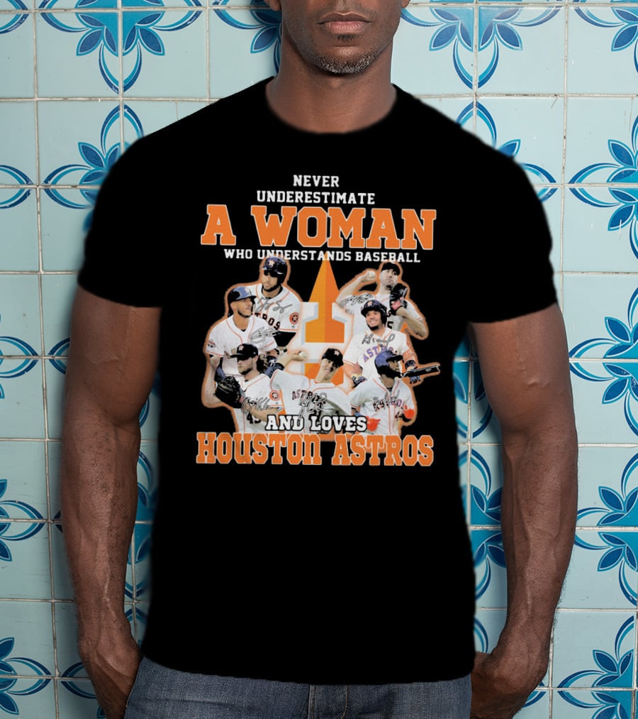 Never Underestimate A Woman Who Understands Baseball And Loves Houston Astros T-Shirt