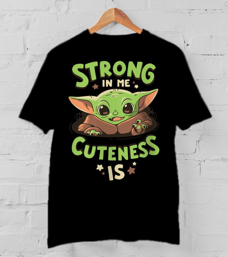 Strong In Me Cuteness Is Baby Yoda T-Shirt