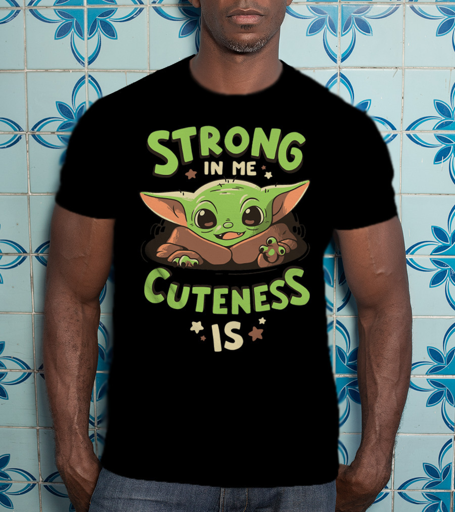 Strong In Me Cuteness Is Baby Yoda T-Shirt