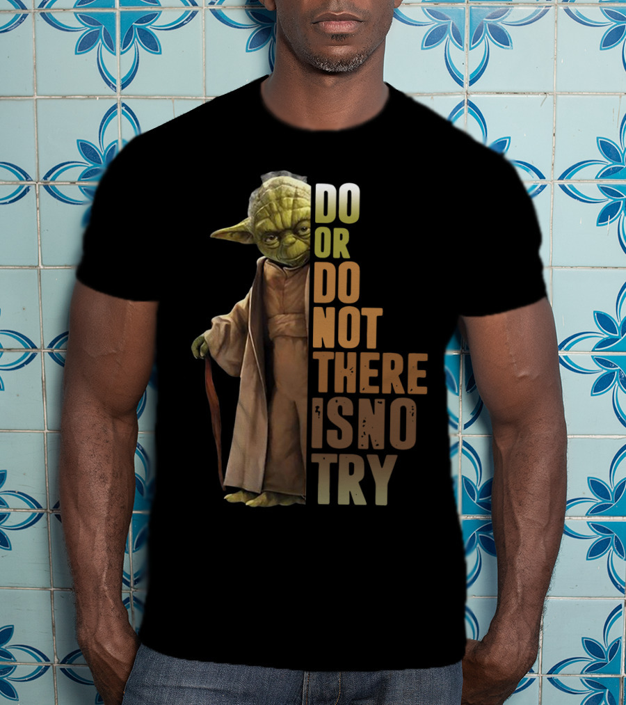 Yoda Do Or Do Not There Is No Try T-Shirt