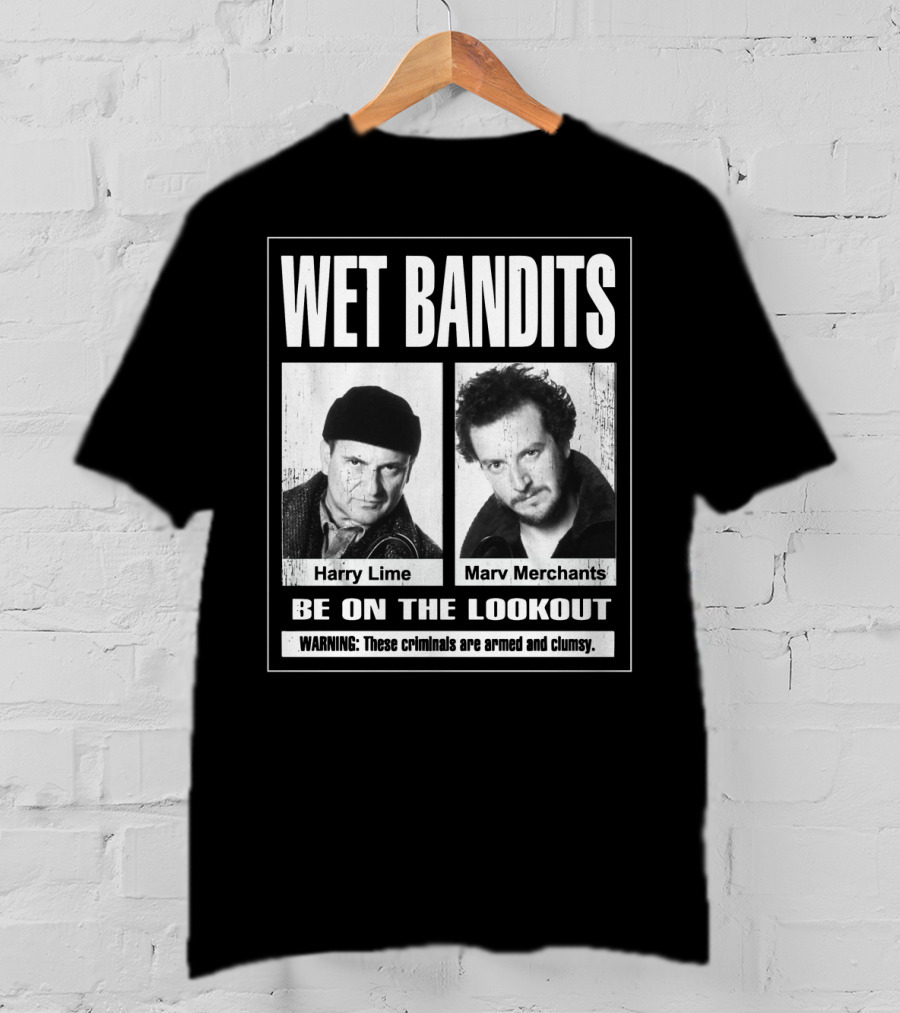Wet Bandits Harry Lime Marv Merchants Be On The Lookout Warning These Criminals Are Armed And Clumsy T-Shirt