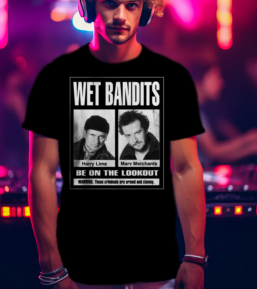 Wet Bandits Harry Lime Marv Merchants Be On The Lookout Warning These Criminals Are Armed And Clumsy T-Shirt