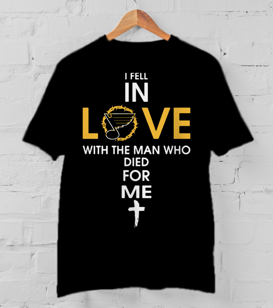 I Fell IN Love With The Man Who Died For ME St. Louis Blues T-Shirt