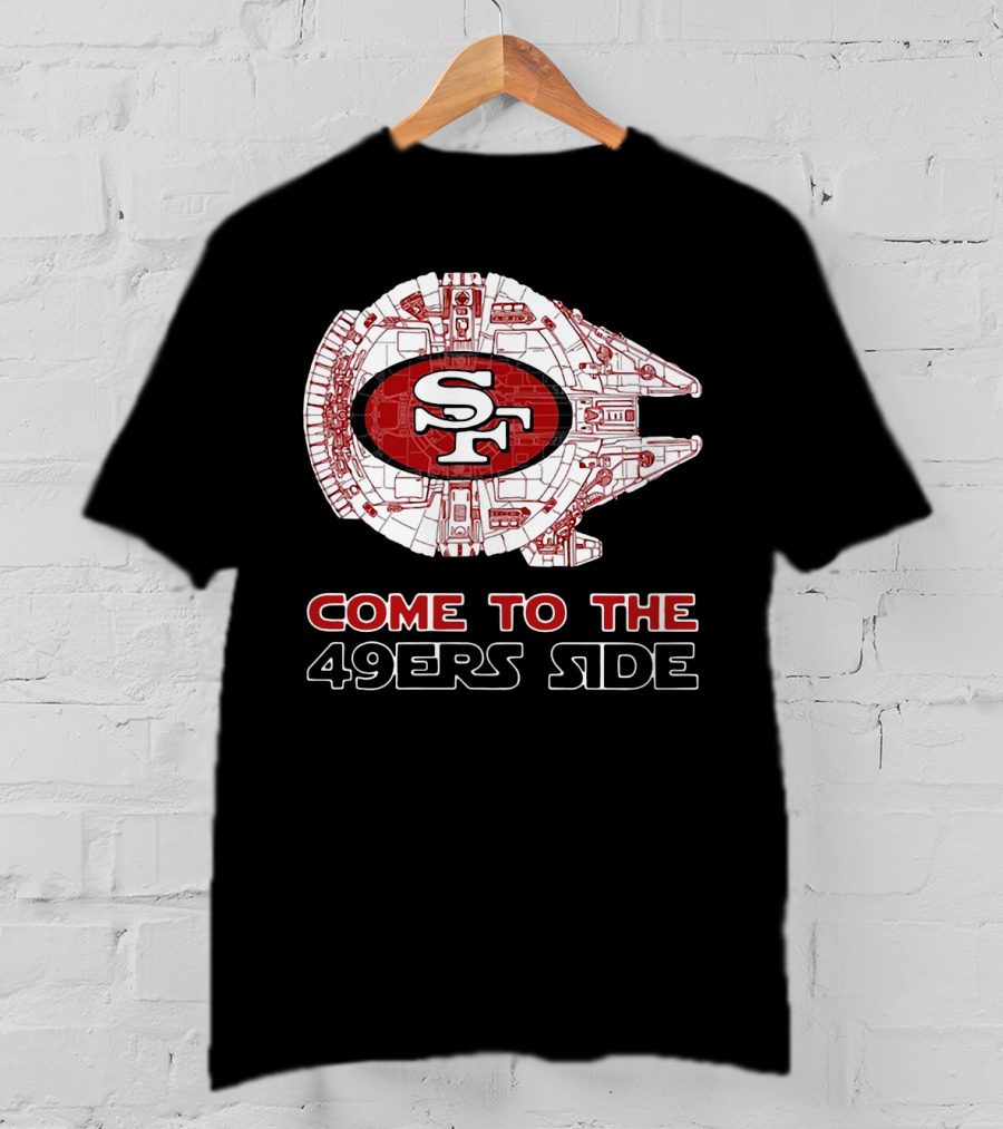 San Francisco 49ers Come To The 49ers Side Sf Ship T-Shirt
