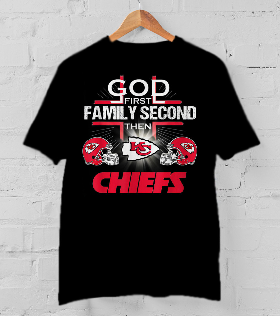 God First Family Second Then Chiefs Kansas City Football Fan T-Shirt