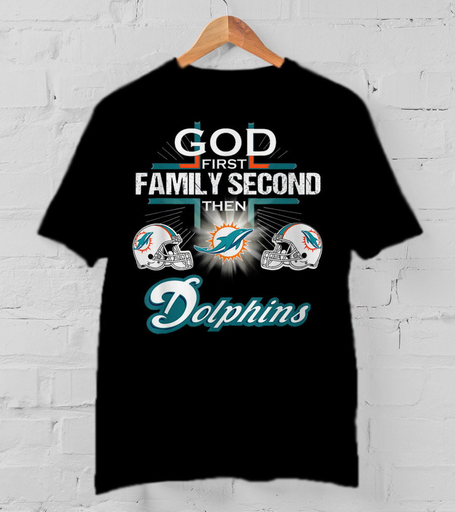 God First Family Second Then Miami Dolphins Nfl Football Fan Priorities T-Shirt