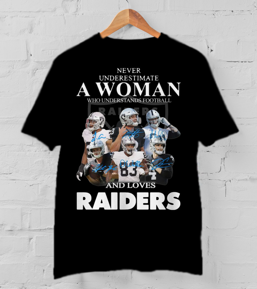 Never Underestimate A Woman Who Understands Football And Loves Raiders T-Shirt