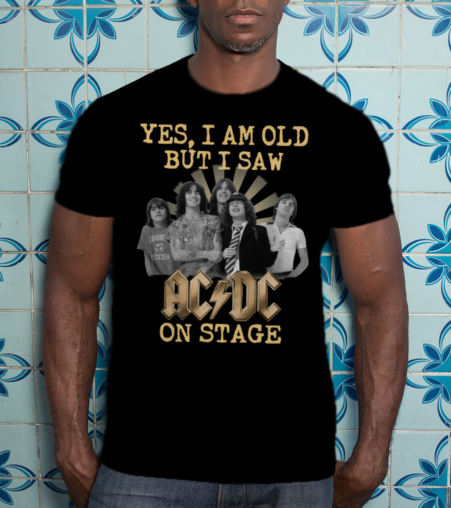 Yes I Am Old But I Saw Acdc On Stage T-Shirt