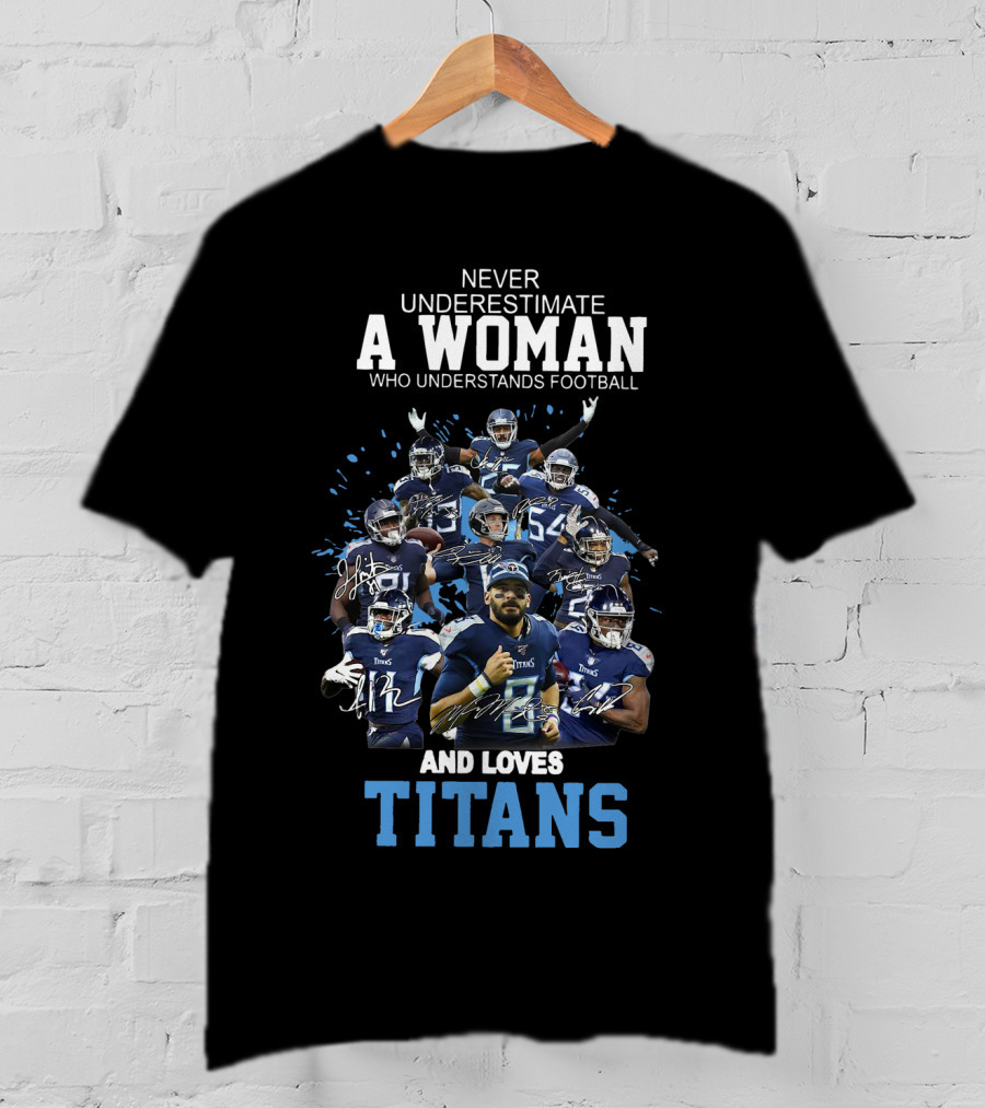 Never Underestimate A Woman Who Understands Football And Loves Titans Players Team T-Shirt