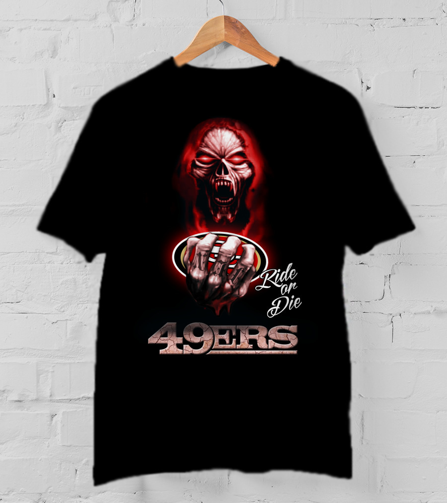 Ride Or Die San Francisco 49ers T-Shirt