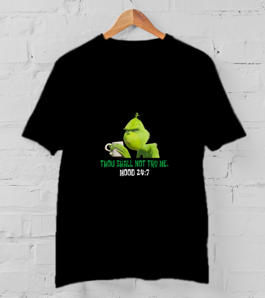 Thou Shall Not Try Me Mood 24:7 Grinch T-Shirt