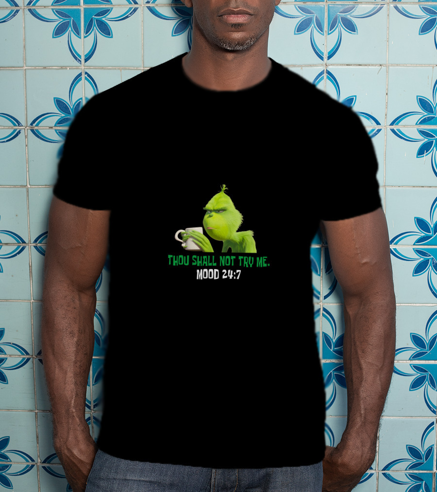 Thou Shall Not Try Me Mood 24:7 Grinch T-Shirt