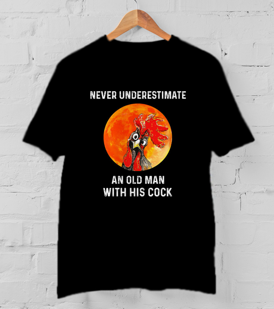 Never Underestimate An Old Man With His Cock Rooster Moon Background T-Shirt