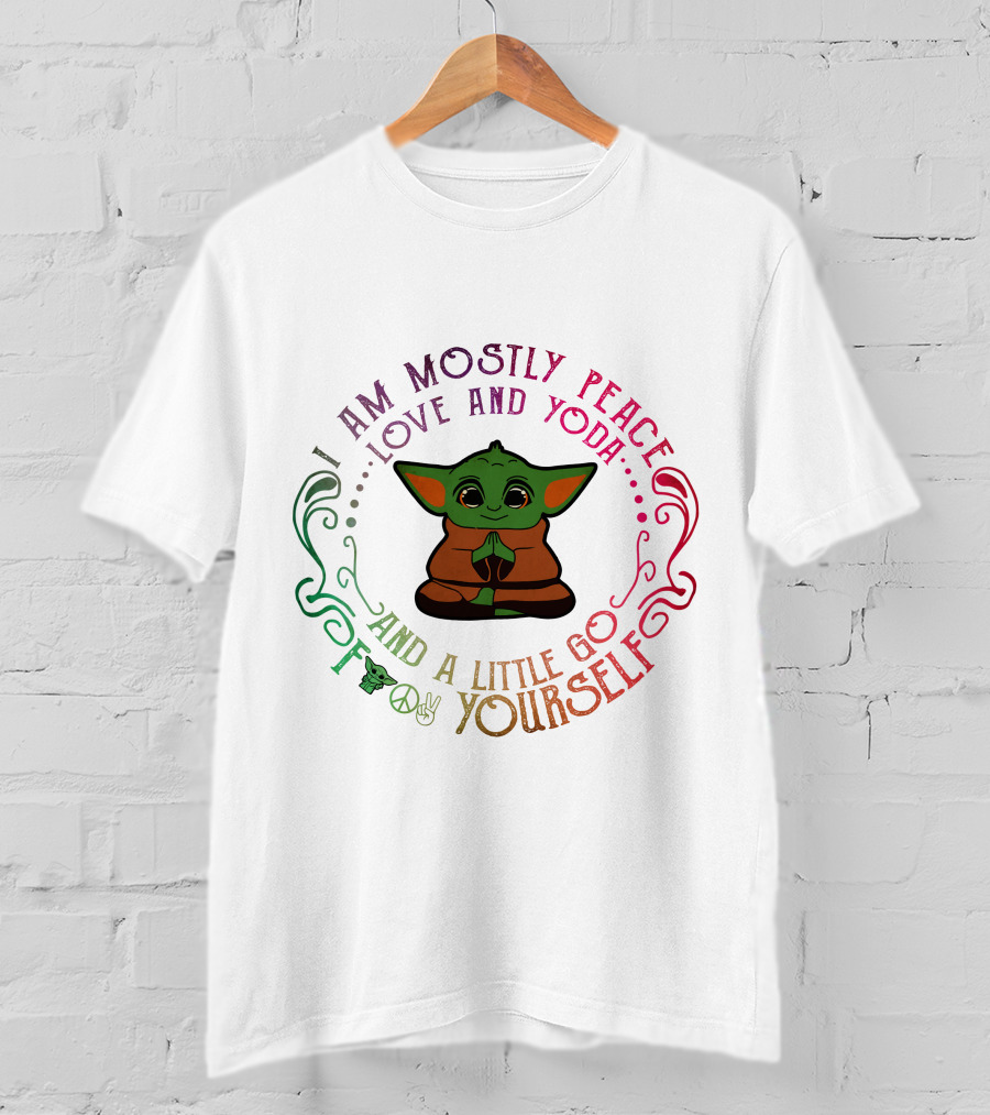 I Am Mostly Peace Love And Yoda And A Little Go F Yourself T-Shirt