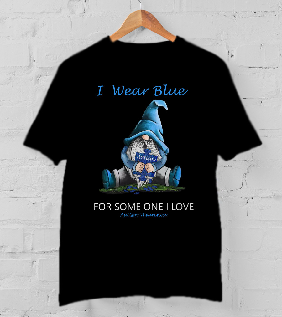 I Wear Blue Autism Awareness For Someone I Love T-Shirt