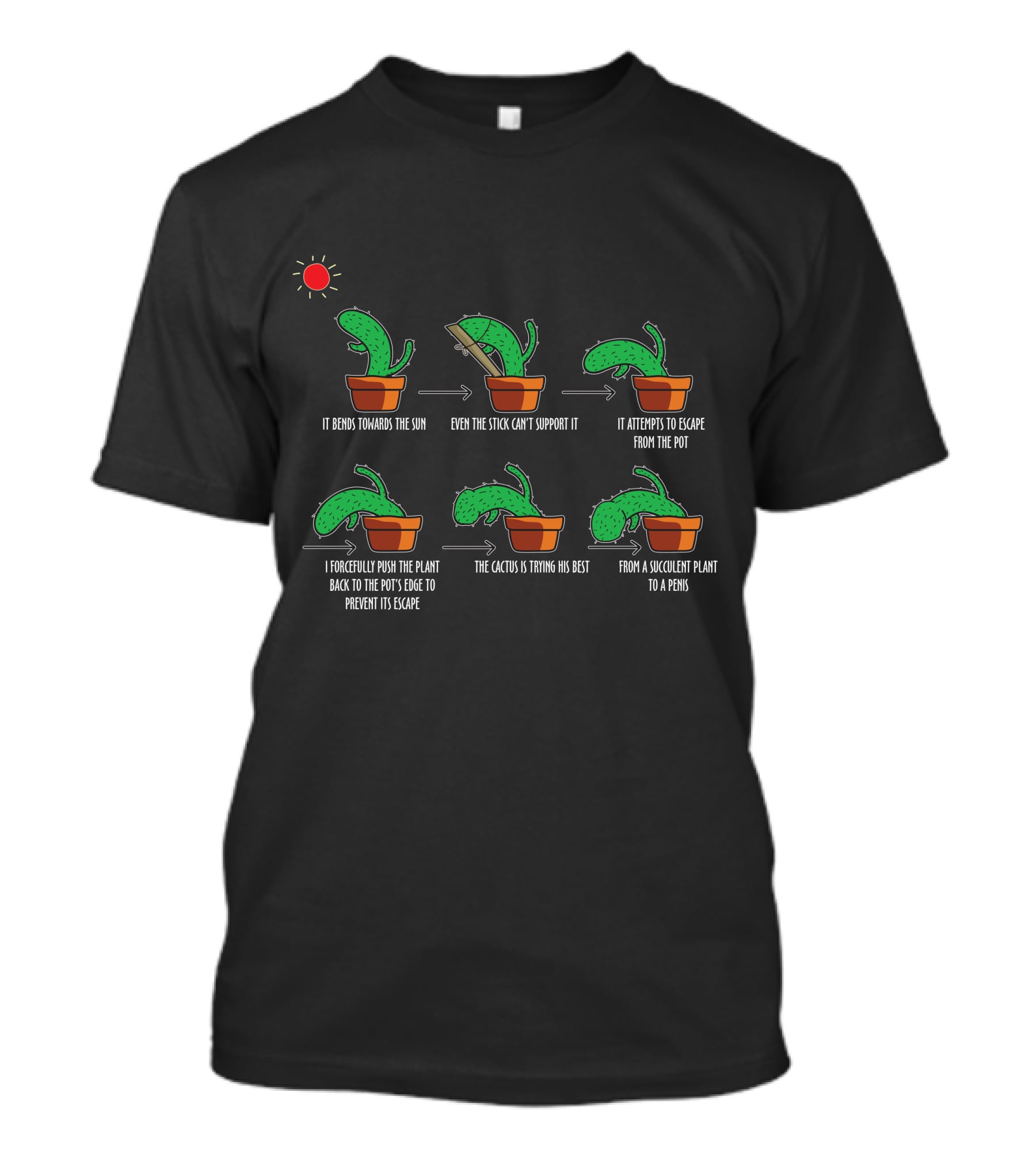 It Bends Towards The Sun Even The Stick Can't Support It Attempts Escape I Push Back To Pot Cactus Trying Its Best Succulent Plant To A Pen15 T-Shirt