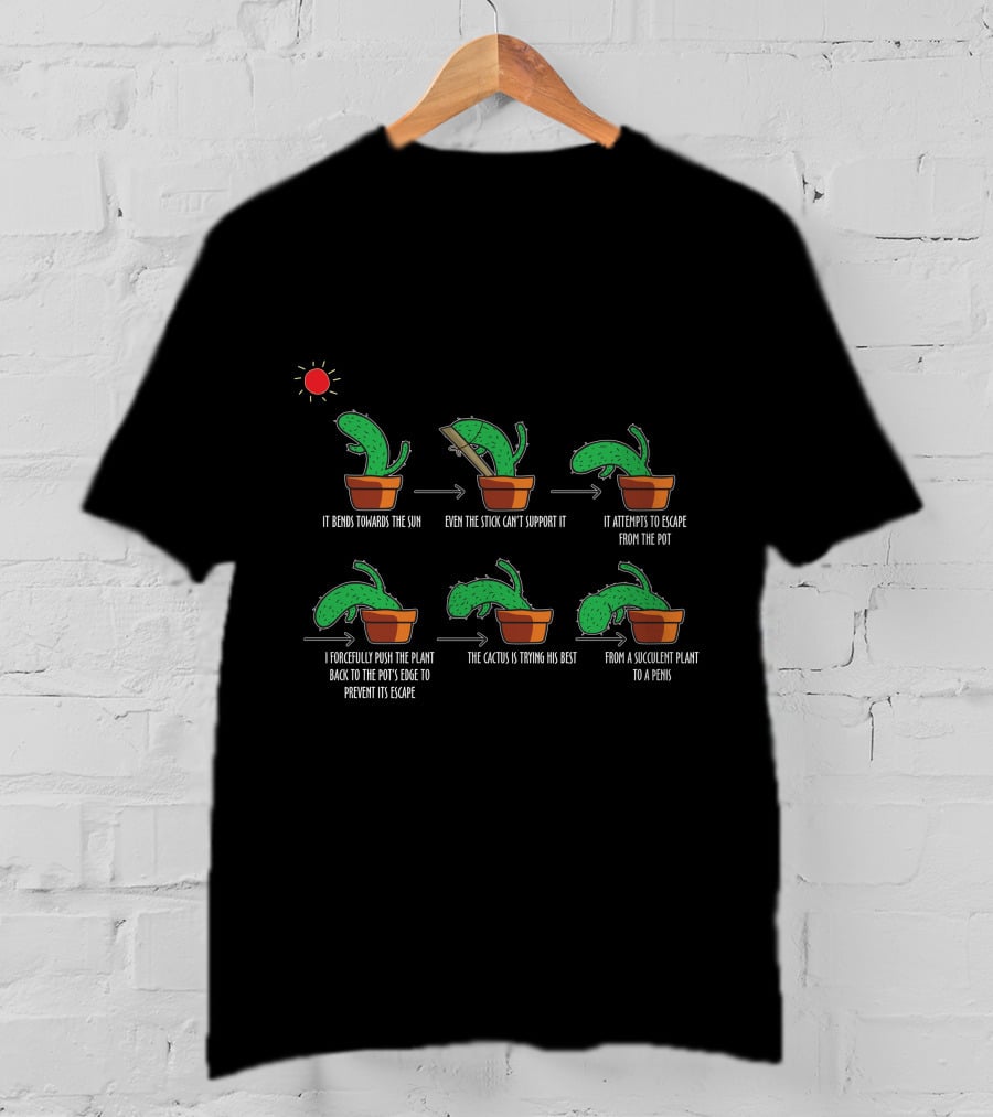 It Bends Towards The Sun Even The Stick Can't Support It Attempts Escape I Push Back To Pot Cactus Trying Its Best Succulent Plant To A Pen15 T-Shirt