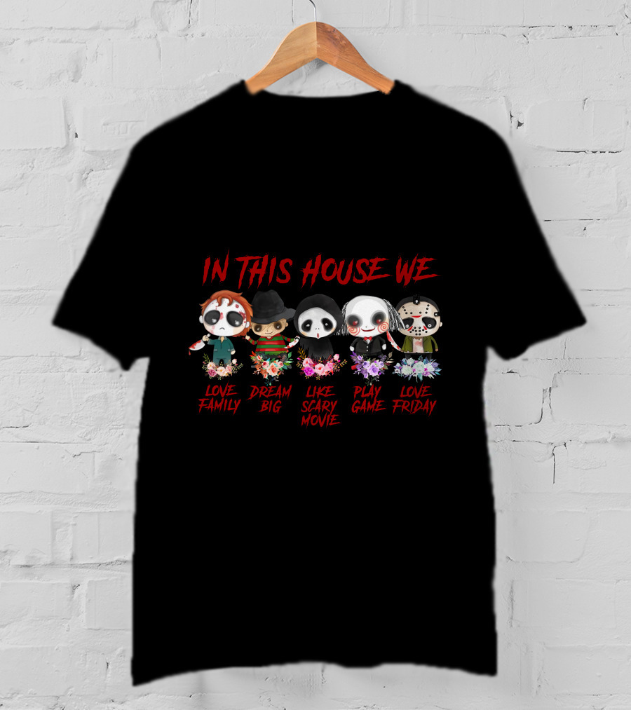 In This House We Love Family Dream Big Like Scary Movie Play Game Love Friday T-Shirt