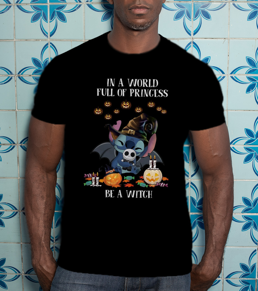 In A World Full Of Princess Be A Witch Stitch Halloween T-Shirt