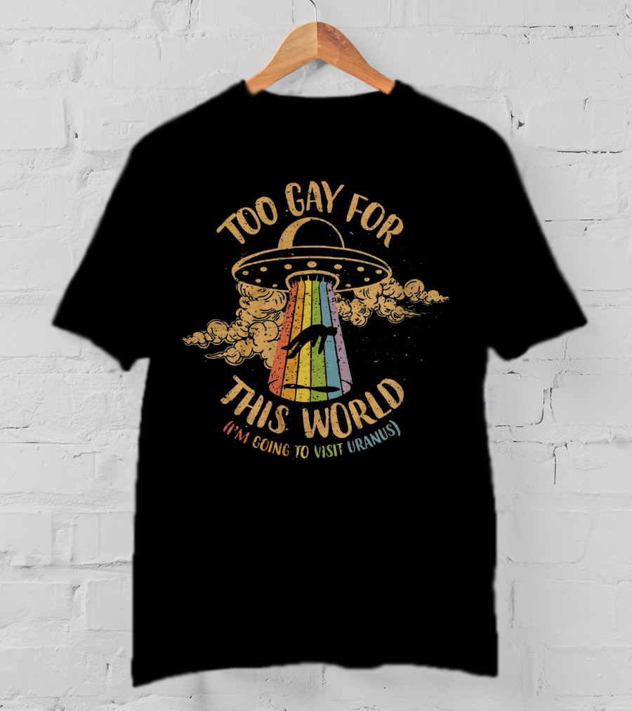 Too Gay For This World UFO Visit Uranus Rainbow Beam T-Shirt