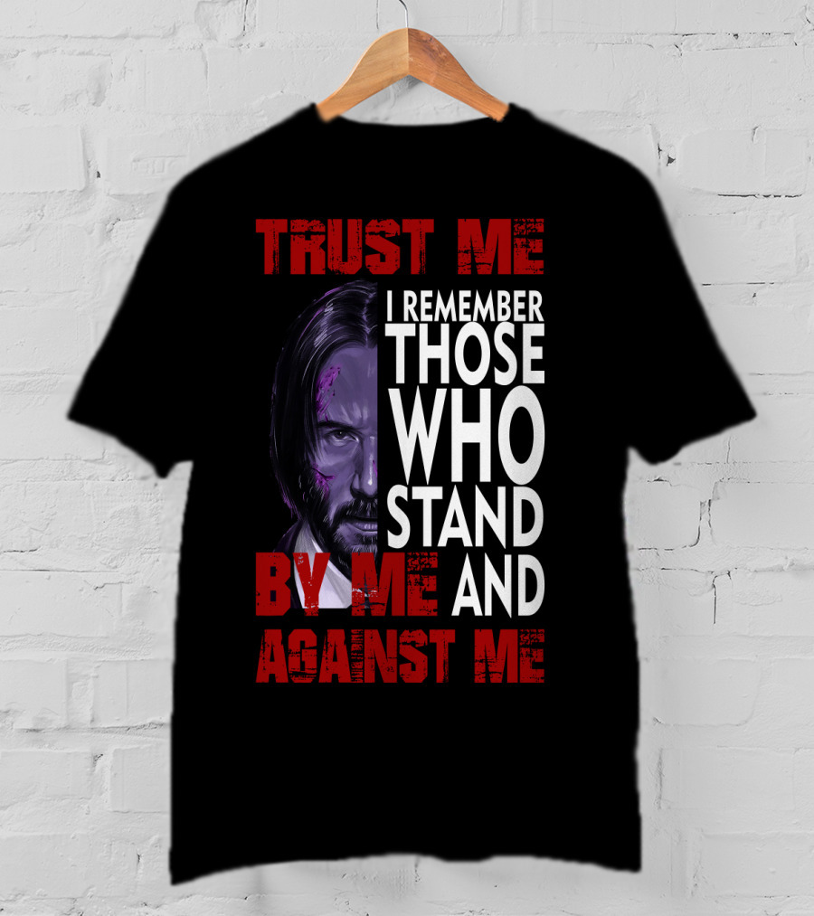 Trust Me I Remember Those Who Stand By Me And Against Me Javier Wick T-Shirt