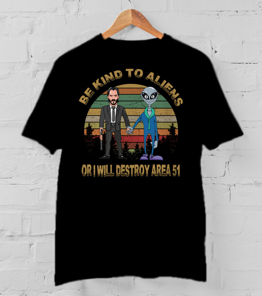 Be Kind To Aliens Or I Will Destroy Area 51 T-Shirt