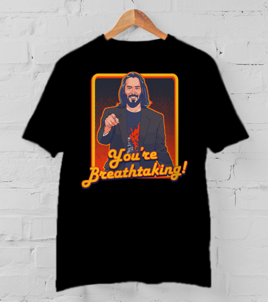 You're Breathtaking Keanu Reeves T-Shirt