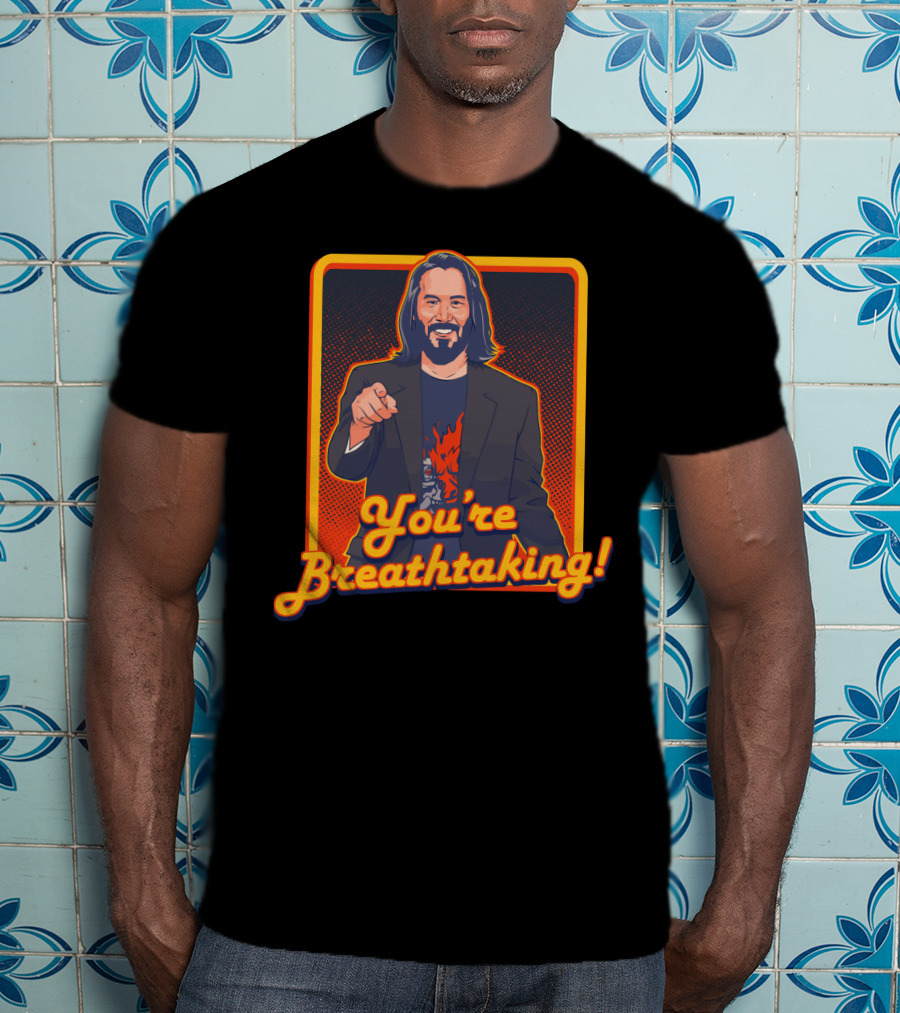 You're Breathtaking Keanu Reeves T-Shirt