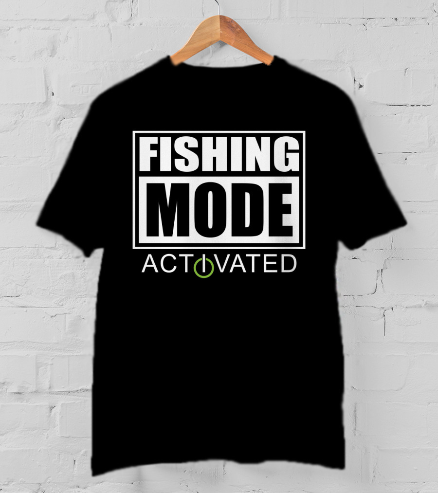 FISHING MODE ACTIVATED Power T-Shirt