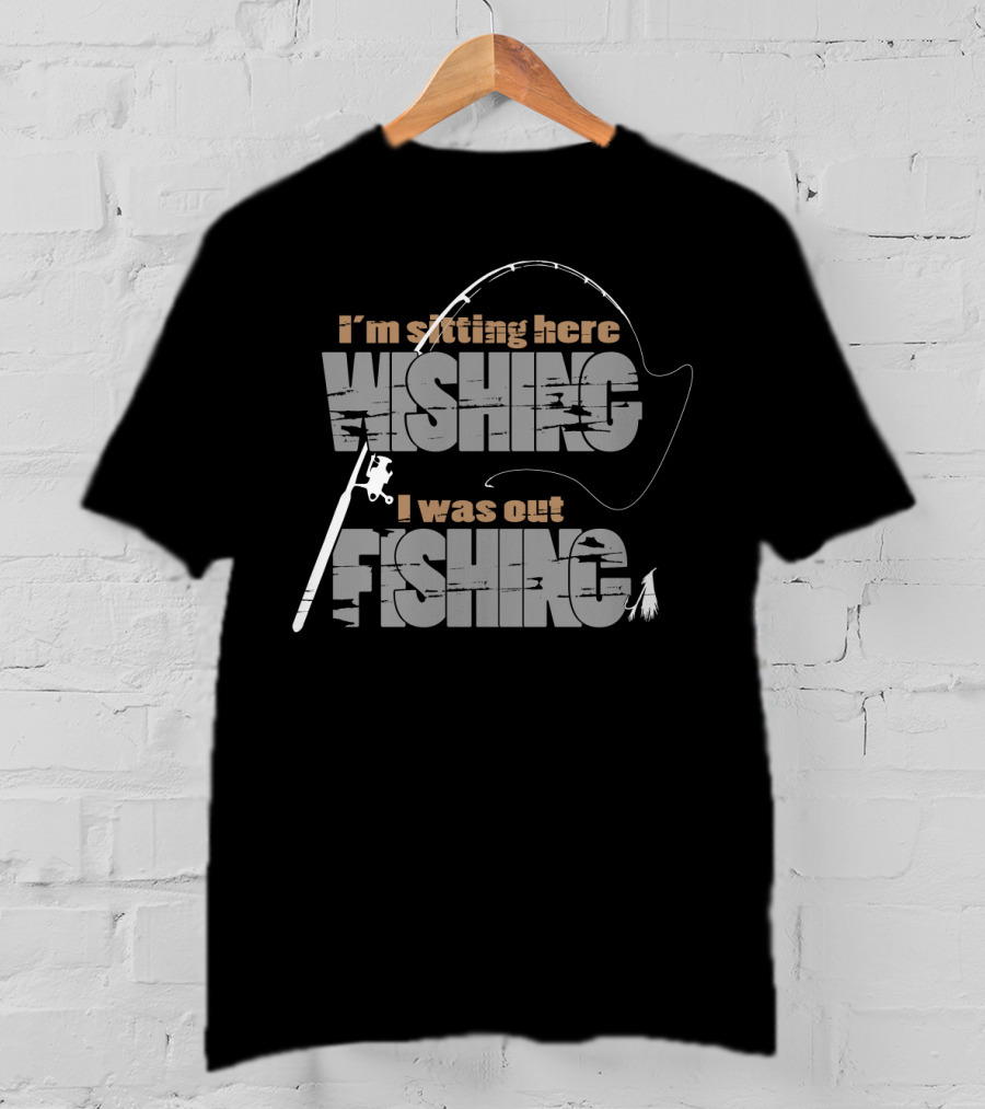 I'm Sitting Here Wishing I Was Out Fishing T-Shirt